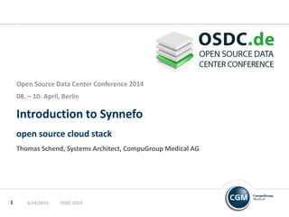 Introduction to Synnefo
open source cloud stack
Thomas Schend, Systems Architect, CompuGroup Medical AG
Open Source Data Center Conference 2014
08. – 10. April, Berlin
4/24/2014 OSDC 20141
 