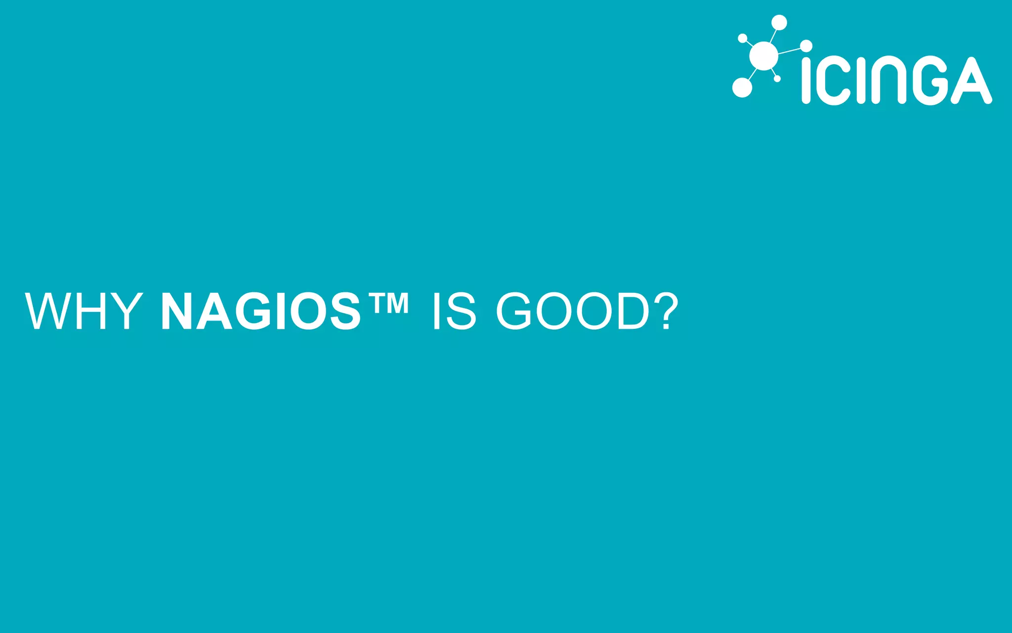 WHY NAGIOS™ IS GOOD?
 