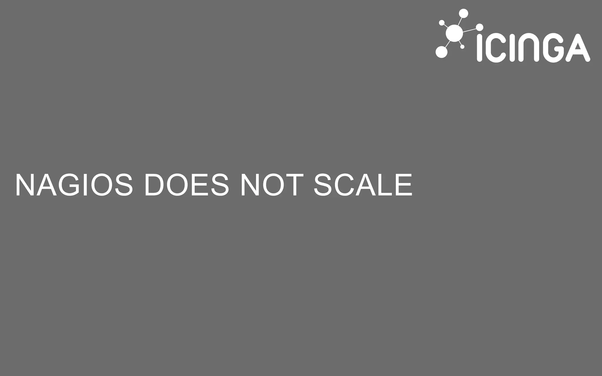 NAGIOS DOES NOT SCALE
 