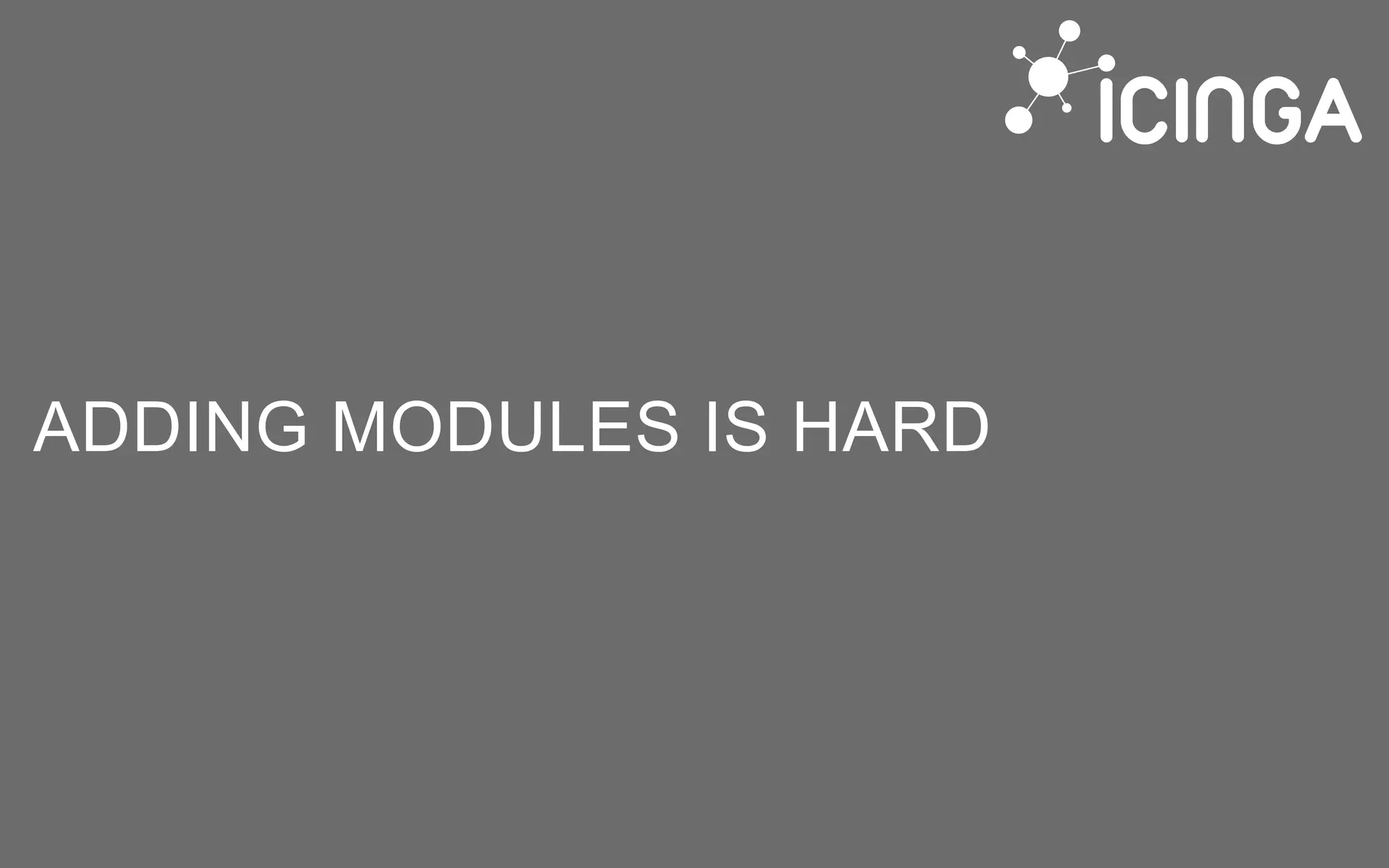 ADDING MODULES IS HARD
 