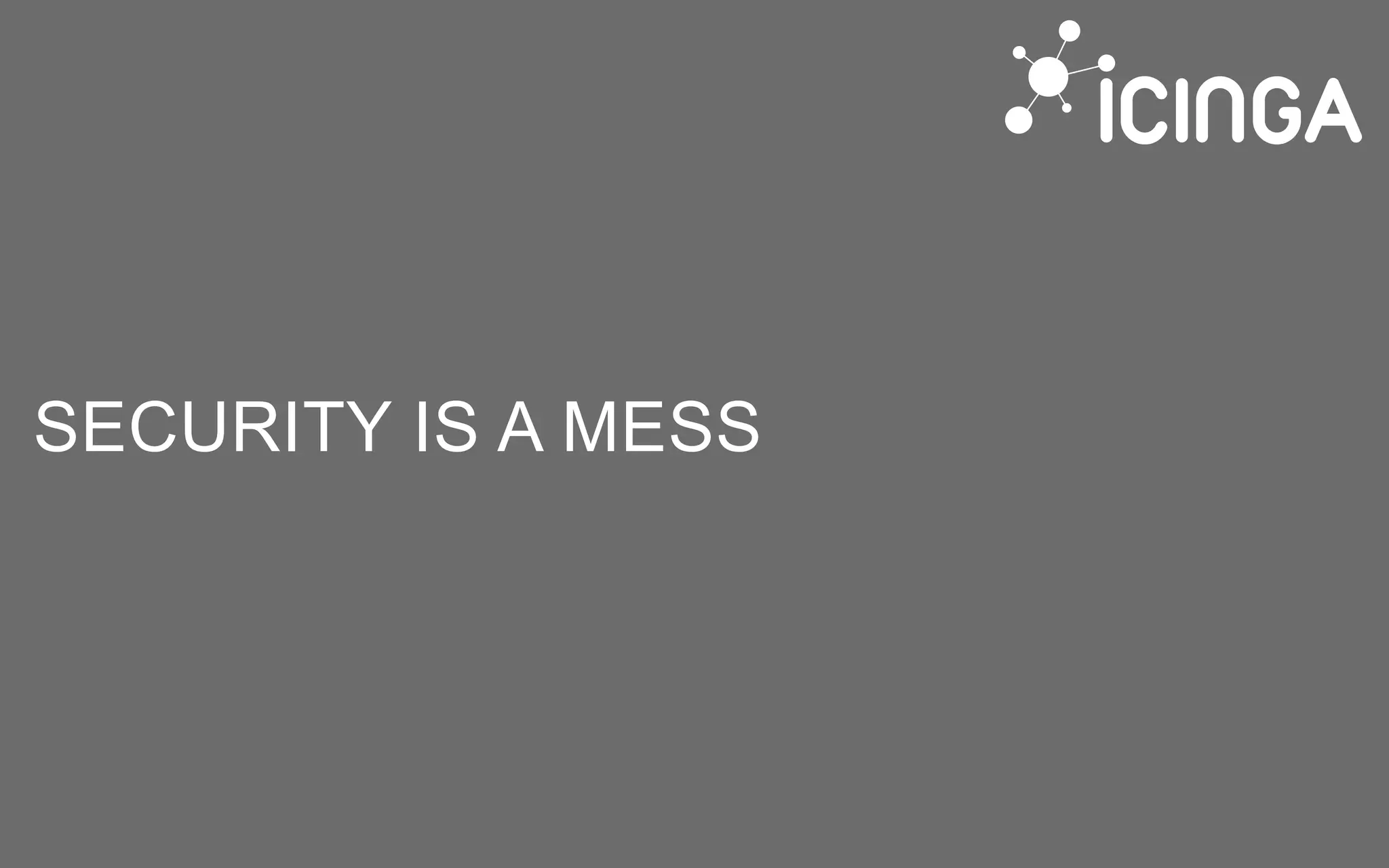 SECURITY IS A MESS
 