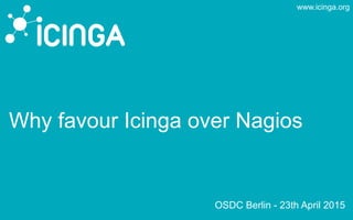 www.icinga.org
Why favour Icinga over Nagios
OSDC Berlin - 23th April 2015
 