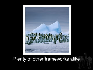 Plenty of other frameworks alike 