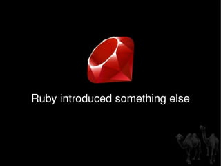 Ruby introduced something else 
