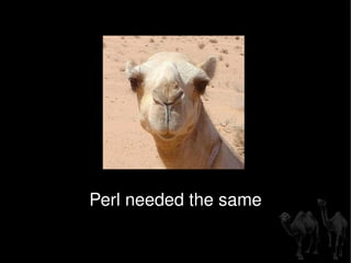 Perl needed the same 