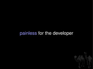 painless  for the developer 