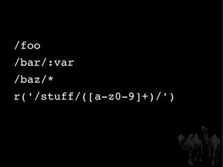 /foo /bar/:var /baz/* r('/stuff/([a-z0-9]+)/') 