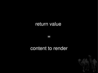 return value  = content to render 
