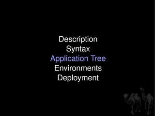 Description Syntax Application Tree Environments Deployment 