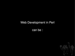 Web Development in Perl can be : 