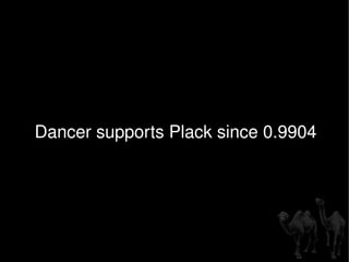 Dancer supports Plack since 0.9904 