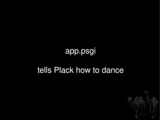 app.psgi tells Plack how to dance 
