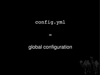 config.yml = global configuration 