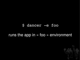 $ dancer -e foo runs the app in « foo » environment 