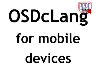 OSDcLang
for mobile
  devices
 