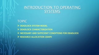 INTRODUCTION TO OPERATING
SYSTEMS
TOPIC
 