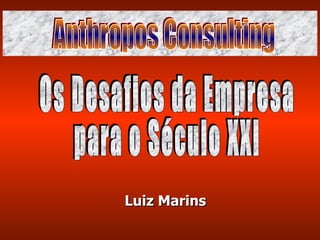Luiz Marins bbb Os Desafios da Empresa para o Século XXI Anthropos Consulting 