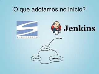 O que adotamos no início?
 