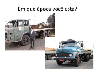 Em que época você está?
 