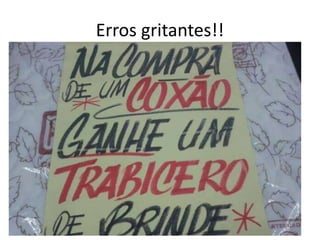 Erros gritantes!!
 