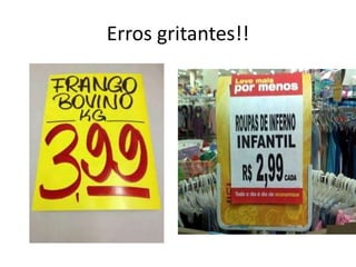 Erros gritantes!!
 