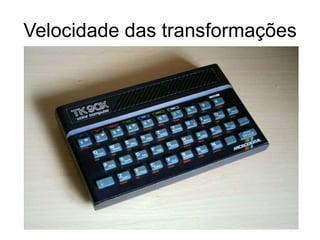Velocidade das transformações
 