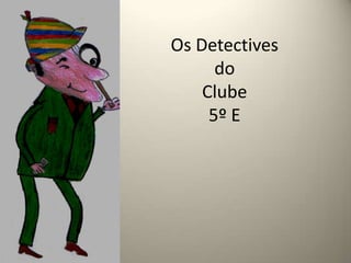 Os Detectivesdo Clube5º E
