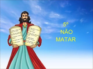 5º  NÃO MATAR 