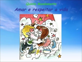 Quinto Mandamento Amar e respeitar a vida 