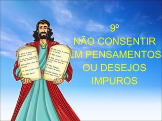 9º NÃO CONSENTIR EM PENSAMENTOS OU DESEJOS IMPUROS 