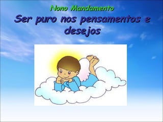 Nono Mandamento Ser puro nos pensamentos e desejos 