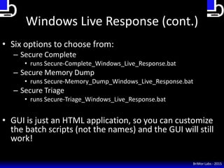Windows Live Response (cont.)
• Six options to choose from:
– Secure Complete
• runs Secure-Complete_Windows_Live_Response...