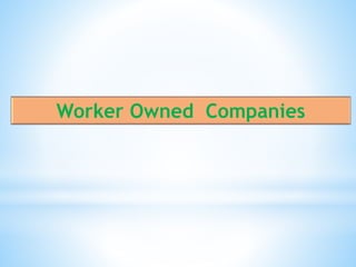 Worker Owned Companies
 