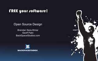 Open Source Design Brendan Sera-Shriar Geoff Palin BackSpaceStudios.com 