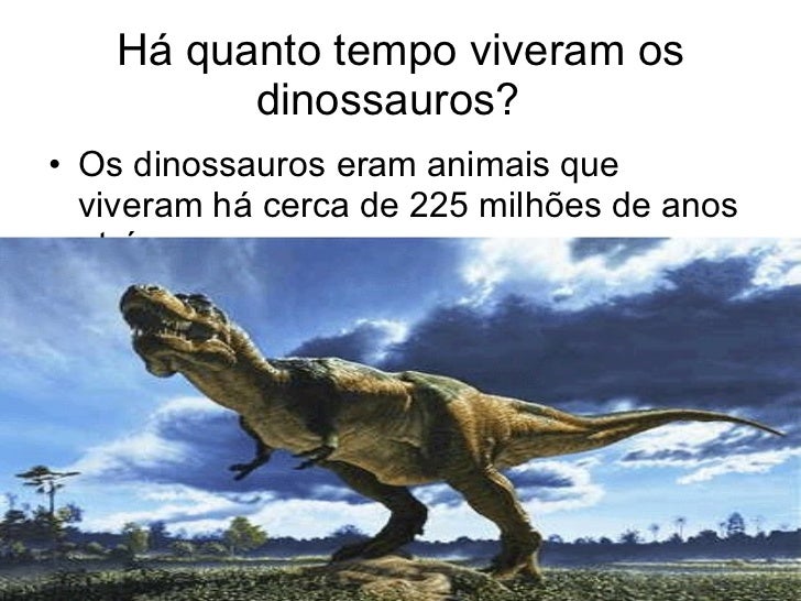 Era Que Surgiram E Desapareceram Os Dinossauros