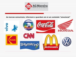 As marcas comunicam, informam e guardam em si um conteúdo “emocional”
 