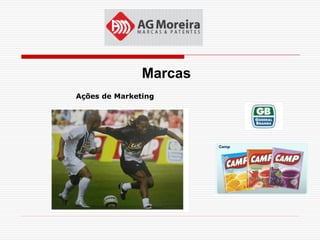 Marcas
Ações de Marketing
 