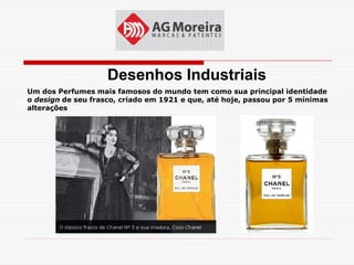 Desenhos Industriais
Um dos Perfumes mais famosos do mundo tem como sua principal identidade
o design de seu frasco, criado em 1921 e que, até hoje, passou por 5 mínimas
alterações
 