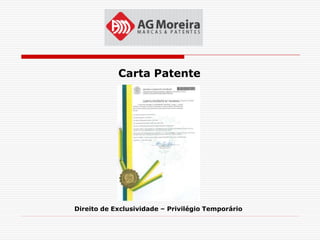 Carta Patente




Direito de Exclusividade – Privilégio Temporário
 