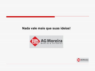 Nada vale mais que suas ideias!
 