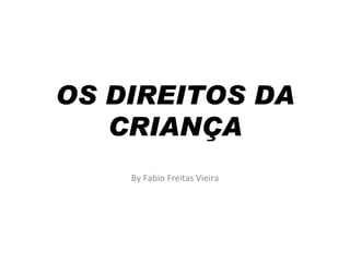 OS DIREITOS DA CRIANÇA By Fabio Freitas Vieira 