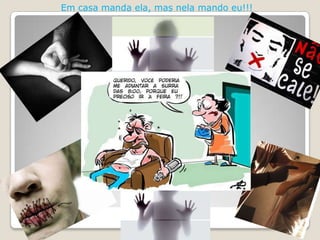 Em casa manda ela, mas nela mando eu!!!
 