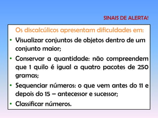 Dificuldades em decorar seqüências, como meses do ano, alfabeto e tabuada.SINAIS DE ALERTA!Na IdadeEscolarDificuldade em nomear objetos e pessoas;