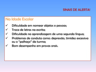 Atraso no desenvolvimento da fala e da linguagem; 