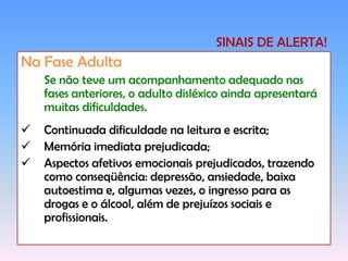 Dificuldade em aprender rimas e canções; 