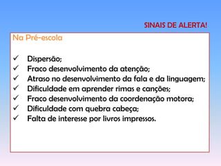 SINAIS DE ALERTA!Na Pré-escolaDispersão;