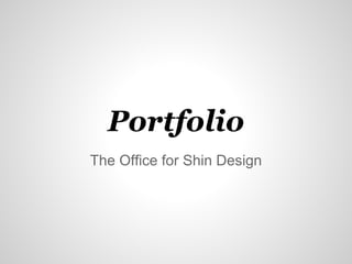 Portfolio
The Office for Shin Design
 