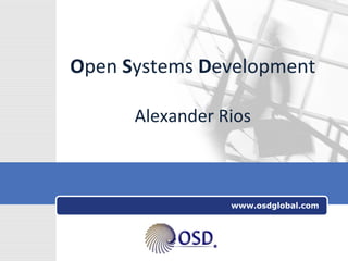 Open Systems Development
Alexander Rios

www.osdglobal.com

LOGO

 