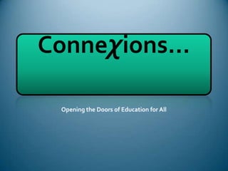 Conneχions… Opening the Doors of Education for All 