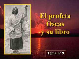 El profeta Oseas y su libro Tema nº 9 